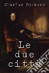 Le due città. E-book. Formato EPUB ebook di Charles Dickens