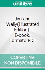 Jim and Wally(Illustrated Edition). E-book. Formato PDF ebook