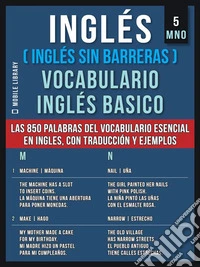 Inglés (Inglés Sin Barreras) Vocabulario Inglés Basico - 5 - MNOLas 850 palabras del vocabulario esencial en inglés, con traducción y frases de ejemplo. E-book. Formato EPUB ebook