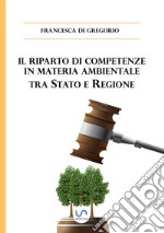 Il riparto di competenze in materia ambientale tra Stato e Regione. E-book. Formato PDF ebook