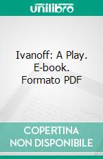 Ivanoff: A Play. E-book. Formato PDF