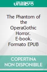 The Phantom of the OperaGothic Horror. E-book. Formato PDF ebook di Gaston Leroux