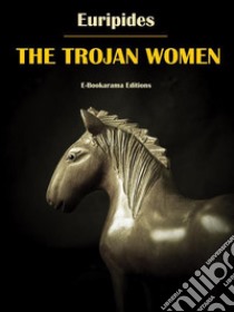 The Trojan Women. E-book. Formato EPUB ebook di Euripides