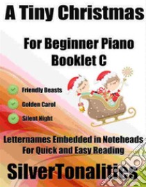 A Tiny Christmas for Beginner Piano Booklet C. E-book. Formato EPUB ebook di Silvertonalities