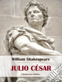 Julio César. E-book. Formato EPUB ebook di William Shakespeare