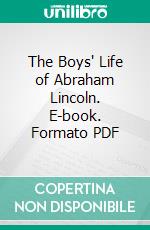 The Boys' Life of Abraham Lincoln. E-book. Formato PDF ebook di Helen Nicolay