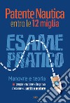 Patente Nautica entro le 12 miglia - Esame PraticoManovre e teoria, preparazione alla prova d'esame su unità a motore. E-book. Formato EPUB ebook di Stefano Pollastri