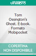 Tom Ossington's Ghost. E-book. Formato EPUB ebook di Richard Marsh