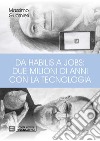 Da Habilis a Jobs: due milioni di anni con la tecnologia. E-book. Formato PDF ebook