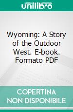 Wyoming: A Story of the Outdoor West. E-book. Formato PDF ebook