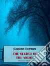 The Secret of the Night. E-book. Formato EPUB ebook di Gaston Leroux