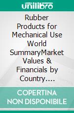 Rubber Products for Mechanical Use World SummaryMarket Values & Financials by Country. E-book. Formato EPUB ebook