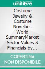 Costume Jewelry & Costume Novelties World SummaryMarket Sector Values & Financials by Country. E-book. Formato EPUB ebook