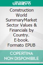 Construction World SummaryMarket Sector Values & Financials by Country. E-book. Formato EPUB ebook