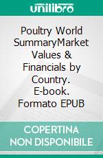 Poultry World SummaryMarket Values & Financials by Country. E-book. Formato EPUB ebook