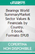 Bearings World SummaryMarket Sector Values & Financials by Country. E-book. Formato EPUB ebook