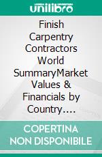 Finish Carpentry Contractors World SummaryMarket Values & Financials by Country. E-book. Formato EPUB ebook