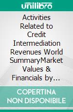 Activities Related to Credit Intermediation Revenues World SummaryMarket Values & Financials by Country. E-book. Formato EPUB ebook