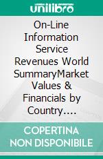 On-Line Information Service Revenues World SummaryMarket Values & Financials by Country. E-book. Formato EPUB ebook