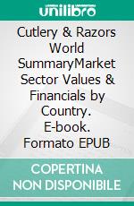 Cutlery & Razors World SummaryMarket Sector Values & Financials by Country. E-book. Formato EPUB ebook