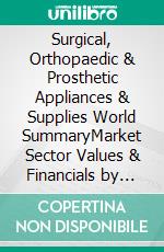 Surgical, Orthopaedic & Prosthetic Appliances & Supplies World SummaryMarket Sector Values & Financials by Country. E-book. Formato EPUB ebook