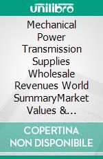 Mechanical Power Transmission Supplies Wholesale Revenues World SummaryMarket Values & Financials by Country. E-book. Formato EPUB ebook