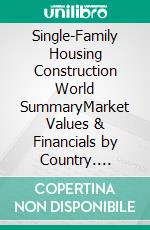 Single-Family Housing Construction World SummaryMarket Values & Financials by Country. E-book. Formato EPUB ebook