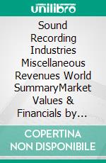 Sound Recording Industries Miscellaneous Revenues World SummaryMarket Values & Financials by Country. E-book. Formato EPUB ebook