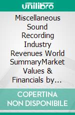 Miscellaneous Sound Recording Industry Revenues World SummaryMarket Values & Financials by Country. E-book. Formato EPUB ebook