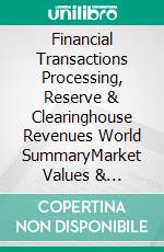 Financial Transactions Processing, Reserve & Clearinghouse Revenues World SummaryMarket Values & Financials by Country. E-book. Formato EPUB ebook