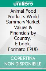 Animal Food Products World SummaryMarket Values & Financials by Country. E-book. Formato EPUB ebook