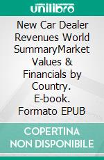 New Car Dealer Revenues World SummaryMarket Values & Financials by Country. E-book. Formato EPUB ebook