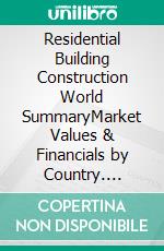 Residential Building Construction World SummaryMarket Values & Financials by Country. E-book. Formato EPUB ebook
