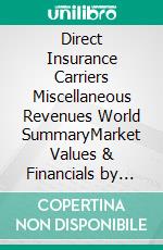 Direct Insurance Carriers Miscellaneous Revenues World SummaryMarket Values & Financials by Country. E-book. Formato EPUB ebook