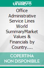 Office Administrative Service Lines World SummaryMarket Values & Financials by Country. E-book. Formato EPUB ebook