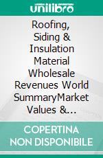 Roofing, Siding & Insulation Material Wholesale Revenues World SummaryMarket Values & Financials by Country. E-book. Formato EPUB ebook