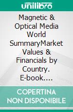 Magnetic & Optical Media World SummaryMarket Values & Financials by Country. E-book. Formato EPUB ebook
