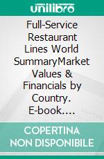 Full-Service Restaurant Lines World SummaryMarket Values & Financials by Country. E-book. Formato EPUB ebook