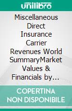 Miscellaneous Direct Insurance Carrier Revenues World SummaryMarket Values & Financials by Country. E-book. Formato EPUB ebook