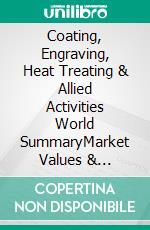 Coating, Engraving, Heat Treating & Allied Activities World SummaryMarket Values & Financials by Country. E-book. Formato EPUB ebook