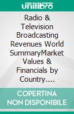 Radio & Television Broadcasting Revenues World SummaryMarket Values & Financials by Country. E-book. Formato EPUB ebook