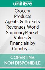 Grocery Products Agents & Brokers Revenues World SummaryMarket Values & Financials by Country. E-book. Formato EPUB ebook