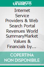 Internet Service Providers & Web Search Portal Revenues World SummaryMarket Values & Financials by Country. E-book. Formato EPUB ebook