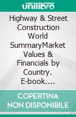 Highway & Street Construction World SummaryMarket Values & Financials by Country. E-book. Formato EPUB ebook