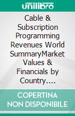 Cable & Subscription Programming Revenues World SummaryMarket Values & Financials by Country. E-book. Formato EPUB ebook