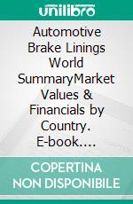 Automotive Brake Linings World SummaryMarket Values & Financials by Country. E-book. Formato EPUB ebook