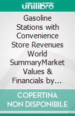 Gasoline Stations with Convenience Store Revenues World SummaryMarket Values & Financials by Country. E-book. Formato EPUB ebook