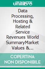 Data Processing, Hosting & Related Service Revenues World SummaryMarket Values & Financials by Country. E-book. Formato EPUB ebook