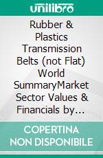 Rubber & Plastics Transmission Belts (not Flat) World SummaryMarket Sector Values & Financials by Country. E-book. Formato EPUB ebook
