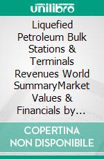Liquefied Petroleum Bulk Stations & Terminals Revenues World SummaryMarket Values & Financials by Country. E-book. Formato EPUB ebook